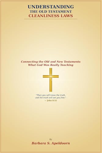 UNDERSTANDING THE OLD TESTAMENT CLEANLINESS LAWS: Connecting the Old and