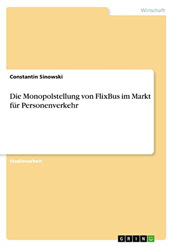 Die Monopolstellung von FlixBus im Markt für Personenverkehr (German Edition)
