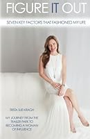 Figure It Out: Seven Key Factors The Fashioned My Life 0996539204 Book Cover