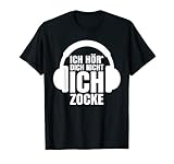 Gamer Geschenk Ich Hör' Dich Nicht Ich Zocke T-Shirt