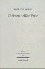 Christen Heissen Freie: Luthers Freiheitsaussagen in Den Jahren 1515-1519 (Beitrage Zur Historischen Theologie)