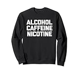 Alcohol, Caffeine, Nicotine T-Shirt funny saying sarcastic Sweatshirt