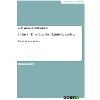 Psalm 8 - Eine historisch-kritische Analyse