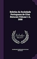 Boletim Da Sociedade Portuguesa de Ciias Naturais Volume V.2, 1908 134197796X Book Cover