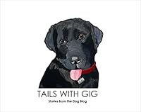 Tails with Gig: Stories from the Dog Blog 1941573428 Book Cover