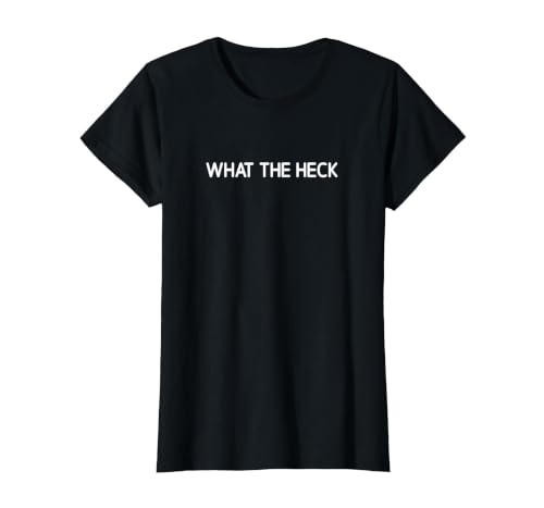 What The Heck, Funny, Jokes, Sarcastic T-Shirt, Women, Black, Small