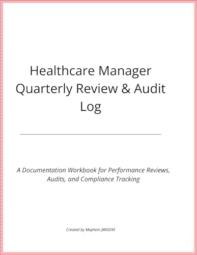 Healthcare Manager Quarterly Review & Audit Log: A Professional Planner for Audits, Performance Reviews, and Staff Documentation