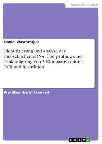 Identifizierung und Analyse der menschlichen cDNA. Überprüfung einer Umklonierung von 5 Klonpaaren mittels PCR und Restriktion