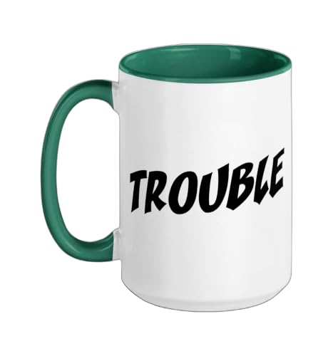 Trouble Saying For Every Crazy Statement Saying Troublemaker Ceramic Mug, Dark Green/White, 15oz