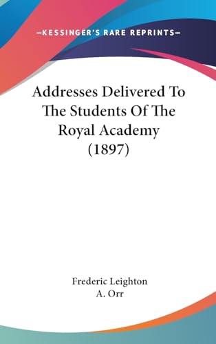 Addresses Delivered To The Students Of The Royal Academy (1897)