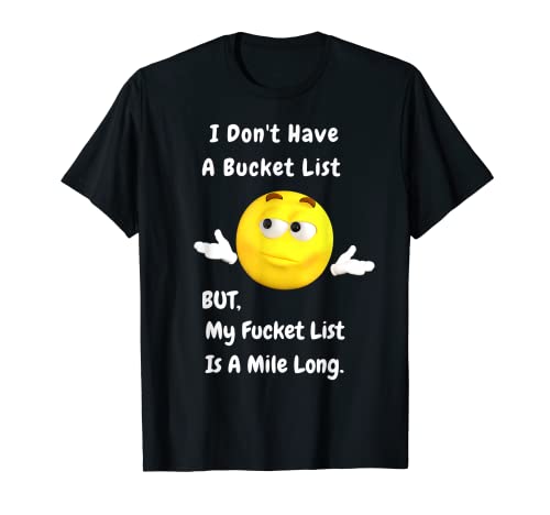 Maglietta con scritta "I DON'T HAVE A BUCKET LIST Funny Graphic Gag Gift Maglietta