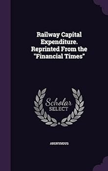 Hardcover Railway Capital Expenditure. Reprinted From the "Financial Times" Book