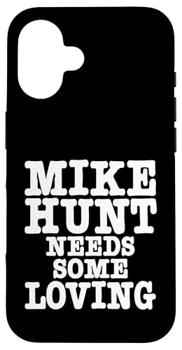 Mike Hunt Needs Some Loving Funny Adult ���[���A �X�}�z�P�[�X iPhone 16 �p