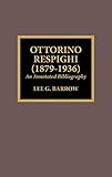  Ottorino Respighi (1879-1936): An Annotated Bibliography