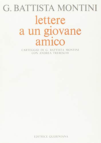 Lettere a un giovane amico. Carteggio di G. Battista Montini con Andrea Trebeschi