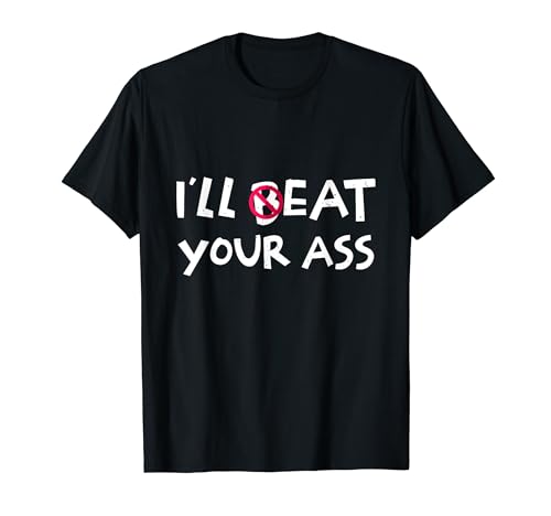 I'll Beat Or Eat Your Ass Funny Dirty Joke Adult Humor T-Shirt