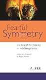 Fearful Symmetry: The Search for Beauty in Modern Physics (Princeton Science Library)