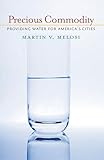 Precious Commodity: Providing Water for America’s Cities (Pittsburgh Hist Urban Environ)