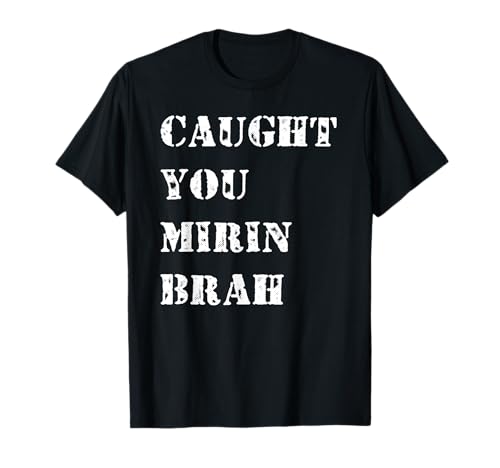 Ti ha beccato Mirin Brah Maglietta