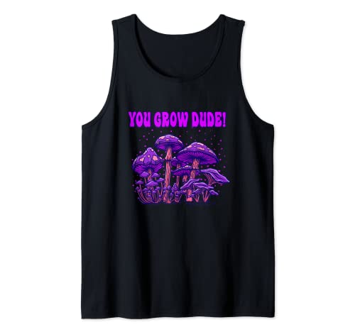 You Grow Dude Divertido Amante de los hongos Humor Cultivador de hongos Camiseta sin Mangas