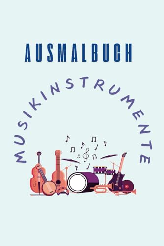 Ausmalbuch Musikinstrumente: Über 30 Instrumente auf über 100 Seiten