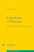 Capitalisme Et Deraison: Essai Sur La Premiere Theorie Critique (French Edition) 2406178323 Book Cover