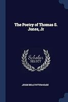 The Poetry of Thomas S. Jones, Jr 1297949803 Book Cover