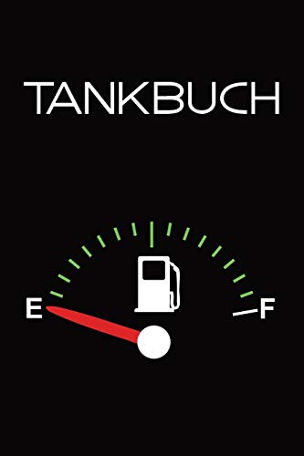 Tankbuch: Tankvorgänge einfach Dokumentieren - 120 Seiten tabellarische Aufzeichnungsvorlagen (German Edition)