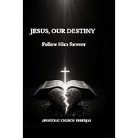 JESUS, OUR DESTINY