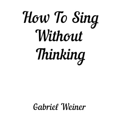 How To Sing Without Thinking
