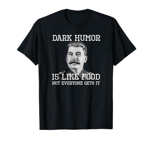 Dark Humor Is Like Food Not Everyone Gets It Anti Socialism Maglietta