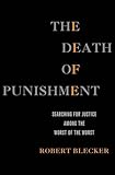 The Death of Punishment: Searching for Justice among the Worst of the Worst