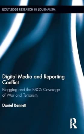 Digital Media and Reporting Conflict: Blogging and the BBC’s Coverage of War and Terrorism: 6  book cover