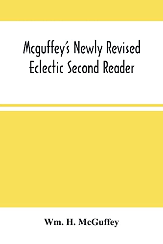 Mcguffey'S Newly Revised Eclectic Second Reader: Containing Progressive Lessons In Reading And Spelling Revised And Emproved