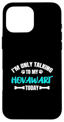 Hovawarts I'm Only Talking To My Hovawart Today �X�}�z�P�[�X iPhone 16 Pro Max �p