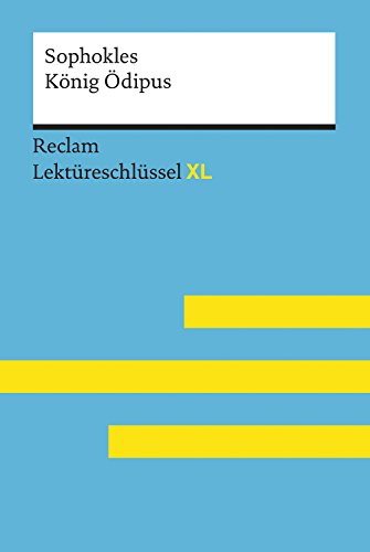 König Ödipus von Sophokles: Lektüreschlüssel mit Inhaltsangabe, Interpretationen, Prüfungsaufgaben mit Lösungen, Lernglossar – Pelster, Theodor; Sophokles ... Lektüreschlüssel XL) (German Edition)
