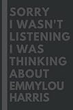 emmylou harris songs youtube  Sorry I wasn\'t listening I was thinking about Emmylou Harris: Lined Journal Notebook Birthday Gift for Emmylou Harris Lovers: (Composition Book Journal) (6x 9 inches)