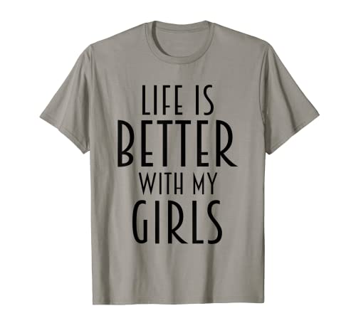Life Is Better With My Girls Daughters Mother Father Parents Camiseta