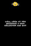 world of warcraft collector's edition bfa  Wow, Look At You Becoming a Coin Collector And Shit: Funny Appreciation & Graduation Gift Ideas for Coin Collector - Colleagues, Coworkers - ... - Lined Notebook - 6\'\' x 9\'\' inches 110 pages