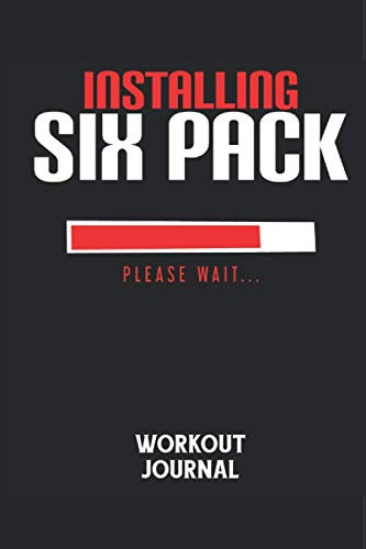 INSTALLING SIX PACK PLEASE WAIT… - Workout Journal: Dokumentiere dein Training und motiviere dich durch stetige Verbesserung! (German Edition)