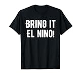Bring It El Nino Funny Weather T-Shirt T-Shirt