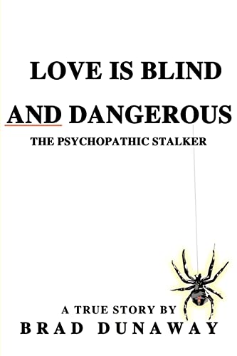 Love Is Blind and Dangerous: The Psychopathic Stalker