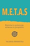 M.E.T.A.S: METAS - Explota tu potencial, alcanza tu propósito. (Spanish Edition)