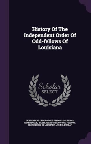 History Of The Independent Order Of Odd-fellows Of Louisiana