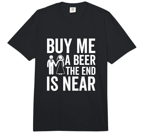 Buy Me a Beer The End is Near Funny Bachelor Party Comfort Colors Adult Heavyweight T-Shirt