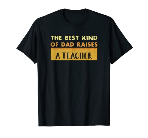 Best Dad Raises a Teacher - Camiseta divertida para el día del padre Camiseta