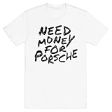 LookHUMAN Need Money for Porsche T-Shirt - Unisex Crewneck Ring Spun Cotton T-Shirt for Men & Women, Trendy Graphic Tees White