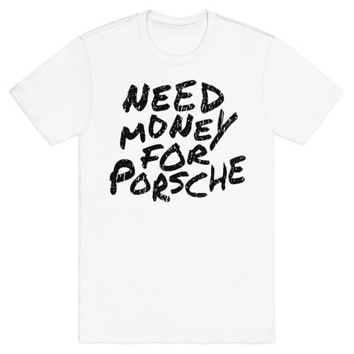 LookHUMAN Need Money for Porsche T-Shirt - Unisex Crewneck Ring Spun Cotton T-Shirt for Men & Women, Trendy Graphic Tees