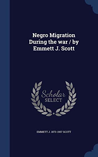 Negro Migration During the war / by Emmett J. S... 1296936996 Book Cover
