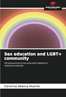 Sex education and LGBT+ community: Consequences of sex education based on heteronormativity 6208791340 Book Cover